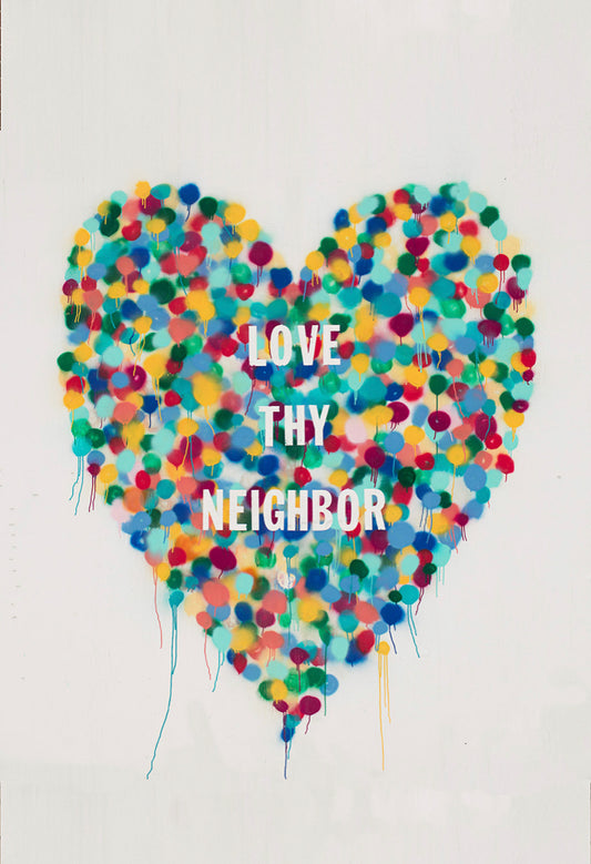 PRINT: “ Love thy Neighbor”